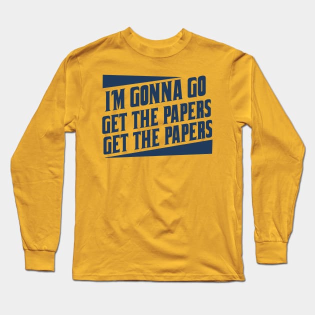 Get the papers...get the papers Long Sleeve T-Shirt by woodsman
